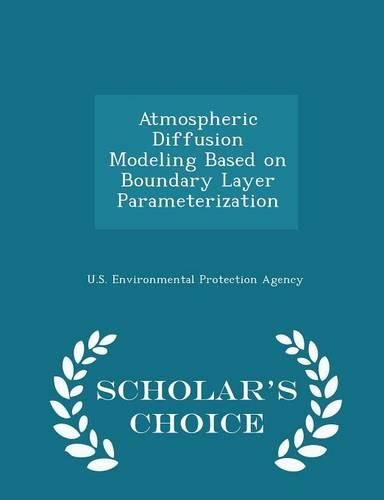 Cover image for Atmospheric Diffusion Modeling Based on Boundary Layer Parameterization - Scholar's Choice Edition