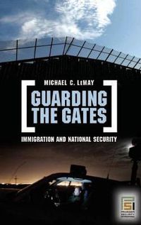 Cover image for Guarding the Gates: Immigration and National Security