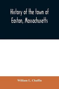 Cover image for History of the town of Easton, Massachusetts