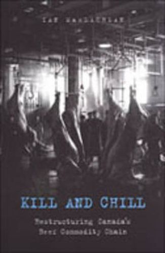 Cover image for Kill and Chill: Restructuring Canada's Beef Commodity Chain