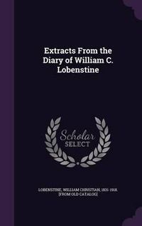 Cover image for Extracts from the Diary of William C. Lobenstine