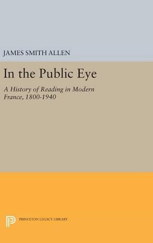 In the Public Eye: A History of Reading in Modern France, 1800-1940