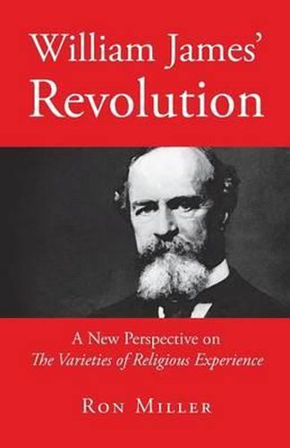 Cover image for William James' Revolution: A New Perspective on The Varieties of Religious Experience