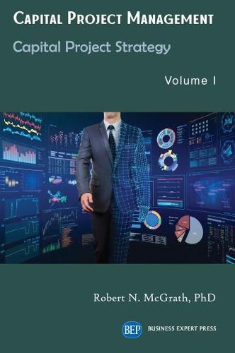 Cover image for Capital Project Management, Volume I: Capital Project Strategy