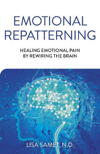 Cover image for Emotional Repatterning - Healing Emotional Pain by Rewiring the Brain
