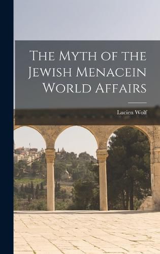 Cover image for The Myth of the Jewish Menacein World Affairs