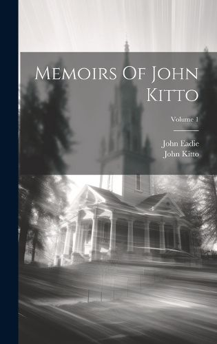 Cover image for Memoirs Of John Kitto; Volume 1