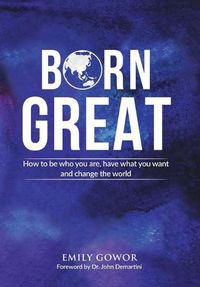 Cover image for Born Great: How to be who you are, have what you want, and change the world