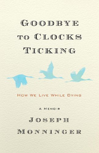 Cover image for Goodbye to Clocks Ticking: A Memoir of Living with Cancer