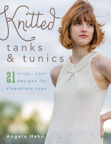 Cover image for Knitted Tanks & Tunics: 21 Crisp, Cool Designs for Sleeveless Tops
