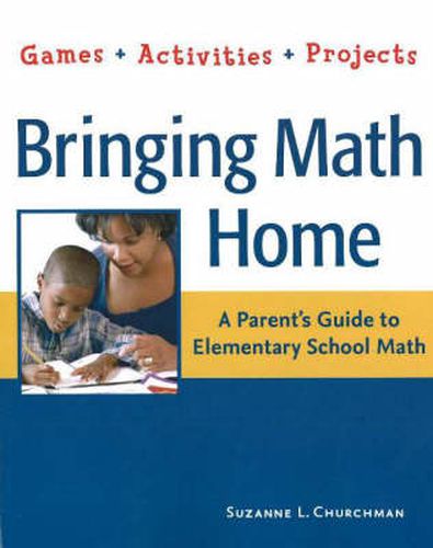 Bringing Math Home: A Parent's Guide to Elementary School Math: Games, Activities, Projects