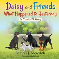 Cover image for Daisy and Friends What Happened to Yesterday: A Covid-19 Story