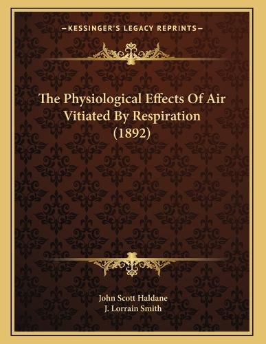 Cover image for The Physiological Effects of Air Vitiated by Respiration (1892)