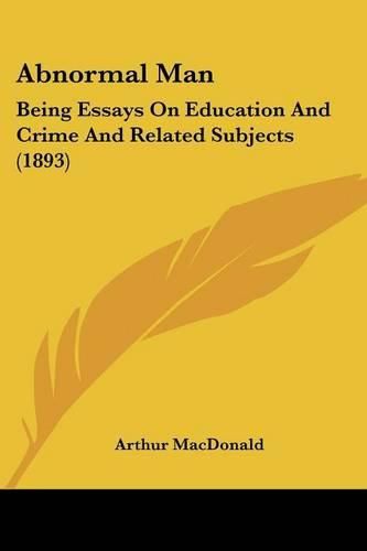 Abnormal Man: Being Essays on Education and Crime and Related Subjects (1893)