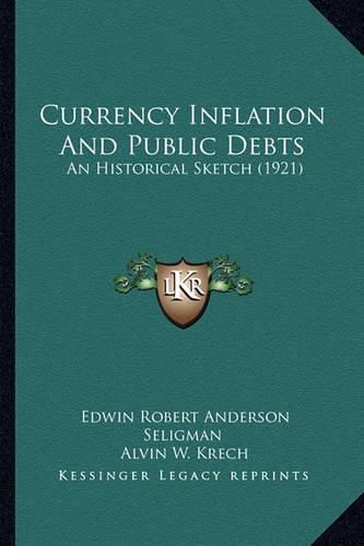 Cover image for Currency Inflation and Public Debts: An Historical Sketch (1921)