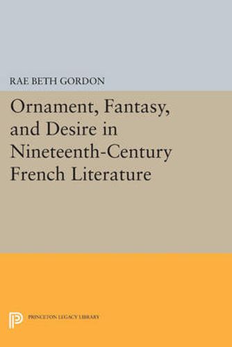 Cover image for Ornament, Fantasy, and Desire in Nineteenth-Century French Literature