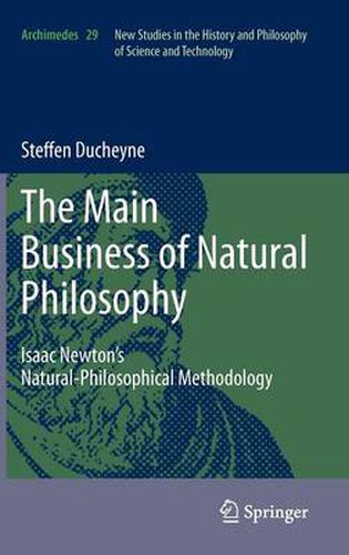 Cover image for The main Business of natural Philosophy: Isaac Newton's Natural-Philosophical Methodology