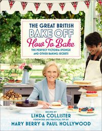 Cover image for Great British Bake Off: How to Bake: The Perfect Victoria Sponge and Other Baking Secrets