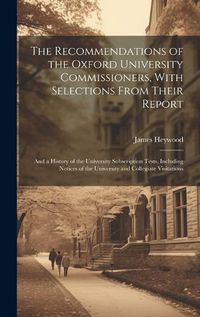 Cover image for The Recommendations of the Oxford University Commissioners, With Selections From Their Report