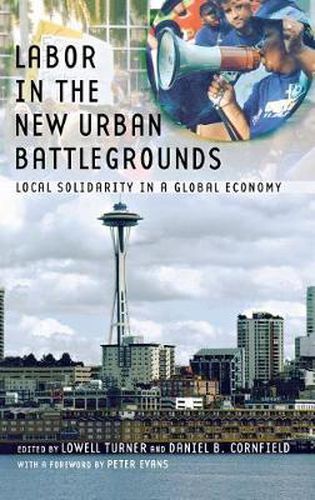 Cover image for Labor in the New Urban Battlegrounds: Local Solidarity in a Global Economy