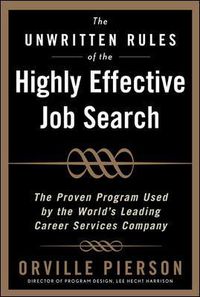 Cover image for The Unwritten Rules of the Highly Effective Job Search: The Proven Program Used by the World's Leading Career Services Company