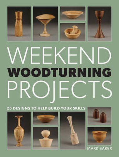 Weekend Woodturning Projects - 25 Designs to Help Build Your Skills