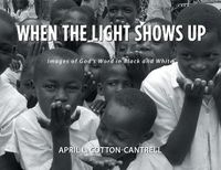 Cover image for When The Light Shows Up: Images of God's Word in Black and White
