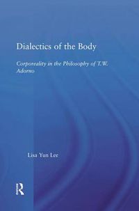 Cover image for Dialectics of the Body: Corporeality in the Philosophy of T.W. Adorno