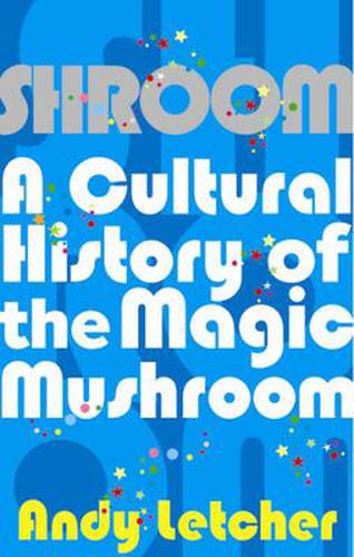Cover image for Shroom: A Cultural History of the Magic Mushroom