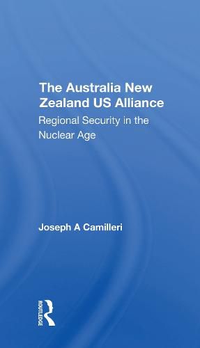 Cover image for The Australia-new Zealand-u.s. Alliance: Regional Security In The Nuclear Age