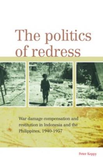 Cover image for The Politics of Redress: War Damage Compensation and Restitution in Indonesia and the Philippines, 1940-1957