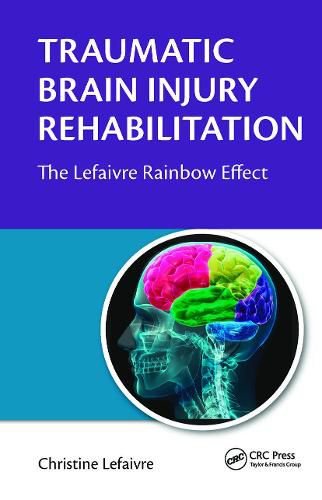 Cover image for Traumatic Brain Injury Rehabilitation: The Lefaivre Rainbow Effect