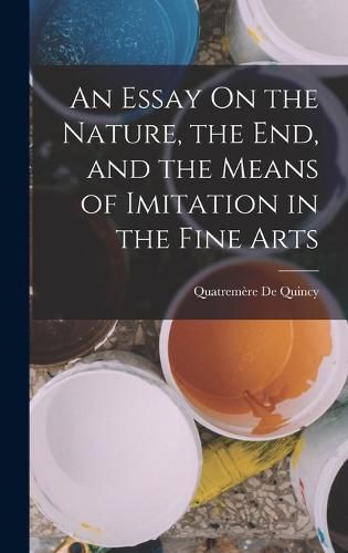 An Essay On the Nature, the End, and the Means of Imitation in the Fine Arts