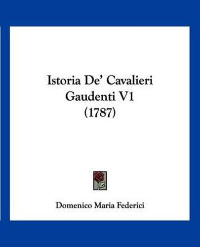 Cover image for Istoria de' Cavalieri Gaudenti V1 (1787)