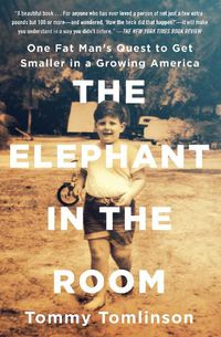 Cover image for The Elephant in the Room: One Fat Man's Quest to Get Smaller in a Growing America