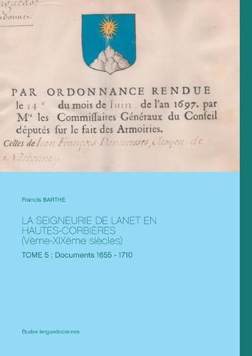 Cover image for La Seigneurie de Lanet En Hautes-Corbieres (Veme-XIXeme siecles): Tome 5: Documents 1655 - 1710