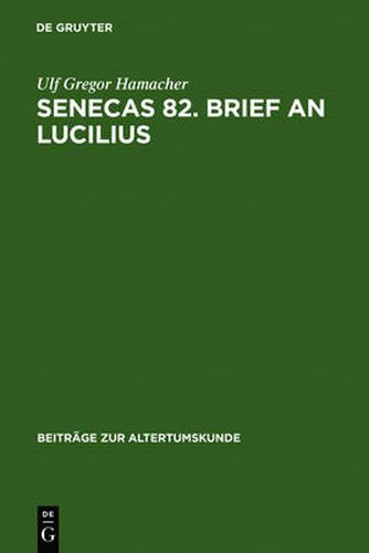 Cover image for Senecas 82. Brief an Lucilius: Dialektikkritik Illustriert Am Beispiel Der Bekampfung Des Metus Mortis. Ein Kommentar
