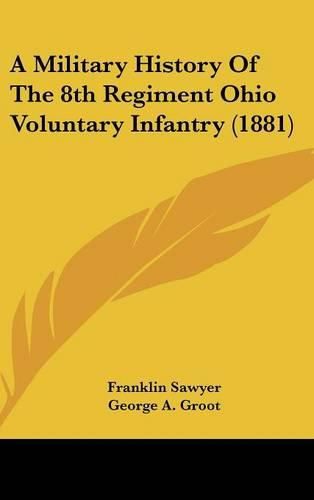 Cover image for A Military History of the 8th Regiment Ohio Voluntary Infantry (1881)