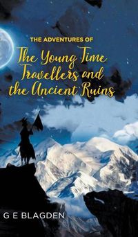 Cover image for The Adventures of the Young Time Travellers and the Ancient Ruins