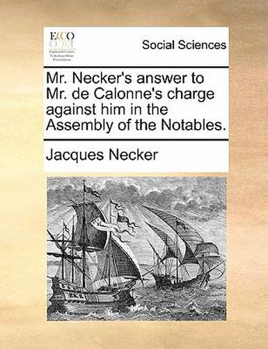 Cover image for Mr. Necker's Answer to Mr. de Calonne's Charge Against Him in the Assembly of the Notables.