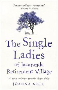 Cover image for The Single Ladies of Jacaranda Retirement Village: an uplifting tale of love and friendship