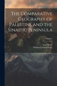 Cover image for The Comparative Geography of Palestine and the Sinaitic Peninsula; Volume 2