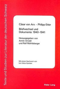 Cover image for Caesar Von Arx - Philipp Etter. Briefwechsel Und Dokumente 1940-1941