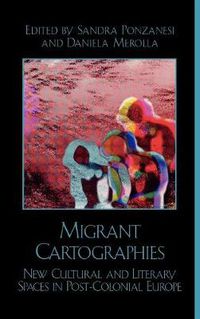 Cover image for Migrant Cartographies: New Cultural and Literary Spaces in Post-Colonial Europe