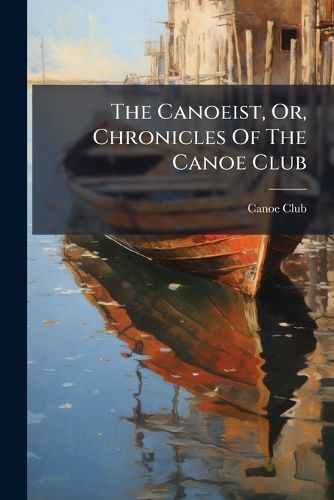 Cover image for The Canoeist, Or, Chronicles Of The Canoe Club