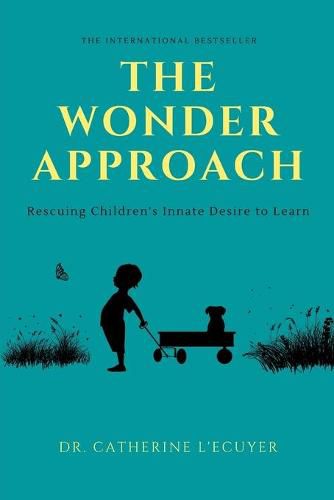 Cover image for The Wonder Approach: Rescuing Children's Innate Desire to Learn