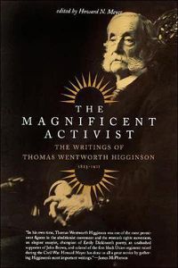 Cover image for The Magnificent Activist: The Writings of Thomas Wentworth Higginson (1823-1911)