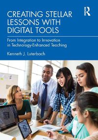Cover image for Creating Stellar Lessons with Digital Tools: From Integration to Innovation in Technology-Enhanced Teaching