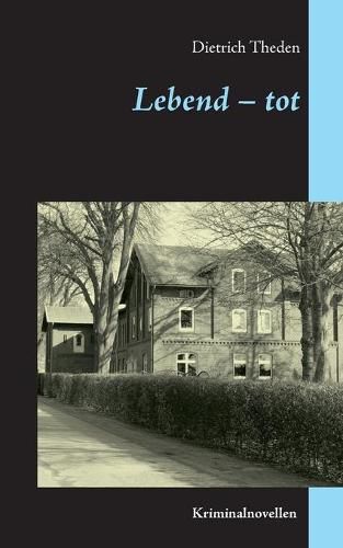 Cover image for Lebend - tot: Kriminalnovellen