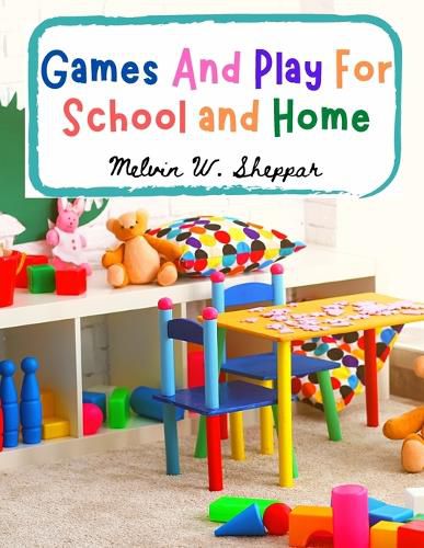 Cover image for Games And Play For School and Home